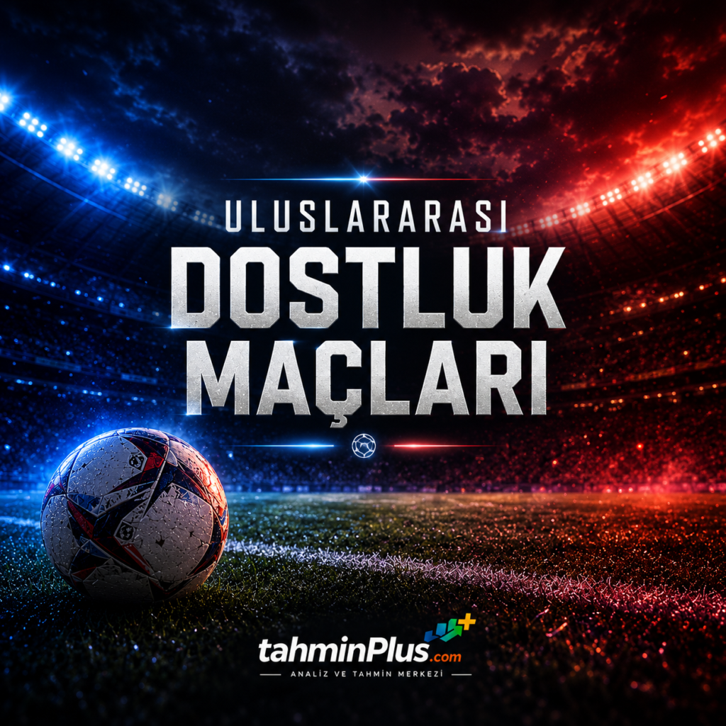 iddaa tahmini dostluk maçları